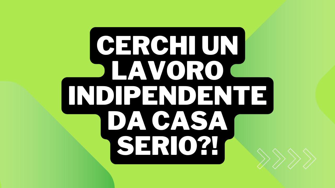 Cerchi un Lavoro Indipendente da Casa Serio?