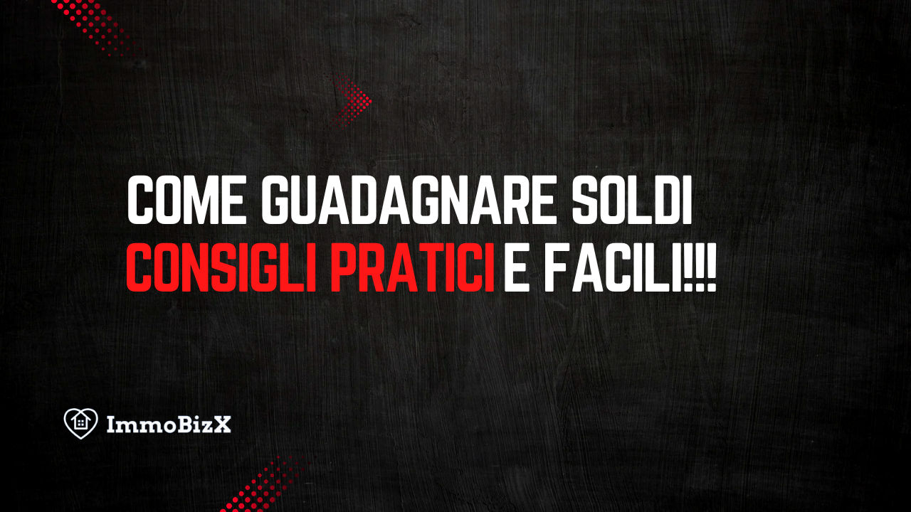 Come Guadagnare Soldi: Consigli Pratici e Facili