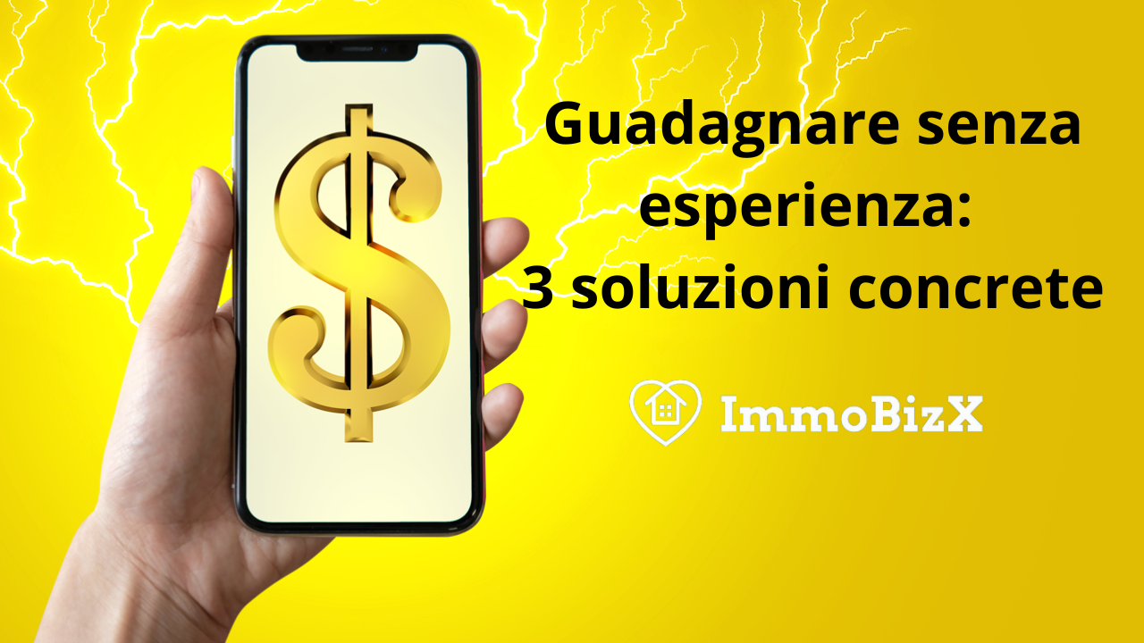 Guadagnare senza esperienza: 3 soluzioni concrete