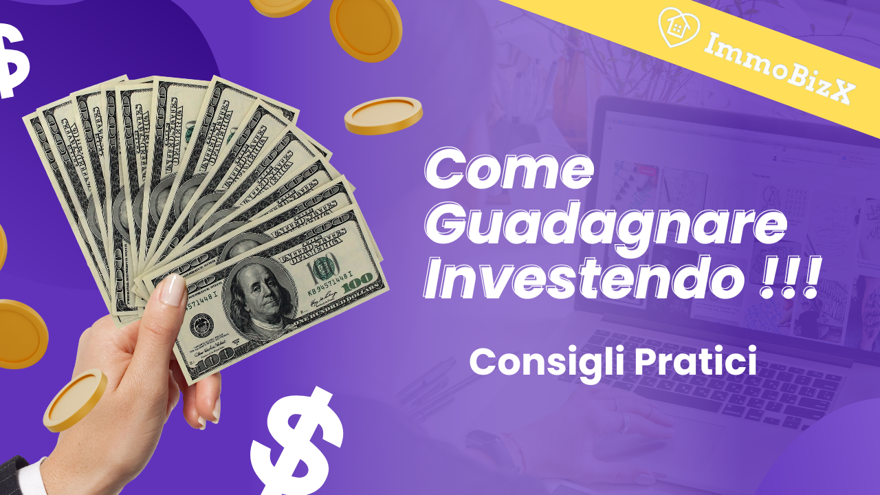 Come Guadagnare Investendo: Consigli Pratici
