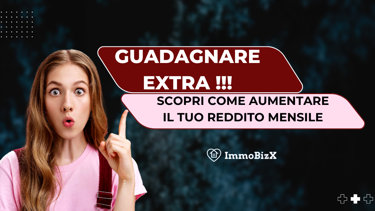 Guadagnare Extra: Scopri Come Aumentare il Tuo Reddito Mensile
